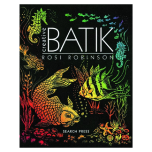 Creative Batik by Rosi Robinson - WHILE STOCKS LAST, NOW OUT OF PRINT!!!